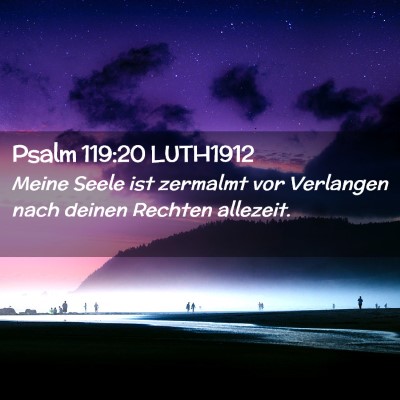 Picture 02 - Psalm 119:20 LUTH1912 - Meine Seele ist zermalmt vor Verlangen nach - Bible Verse Picture