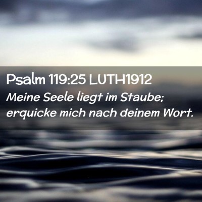 Picture 02 - Psalm 119:25 LUTH1912 - Meine Seele liegt im Staube; erquicke mich nach - Bible Verse Picture