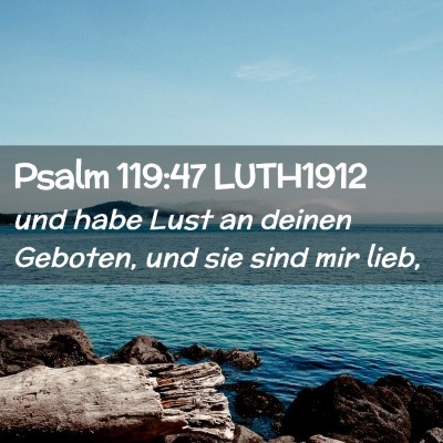Picture 02 - Psalm 119:47 LUTH1912 - und habe Lust an deinen Geboten, und sie sind mir - Bible Verse Picture