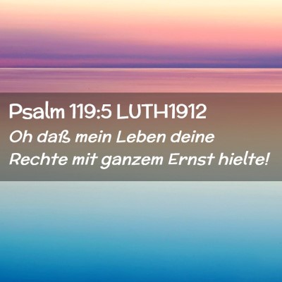 Picture 02 - Psalm 119:5 LUTH1912 - Oh daß mein Leben deine Rechte mit ganzem Ernst - Bible Verse Picture