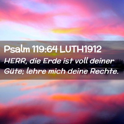 Picture 02 - Psalm 119:64 LUTH1912 - HERR, die Erde ist voll deiner Güte; lehre mich - Bible Verse Picture