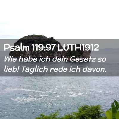 Picture 02 - Psalm 119:97 LUTH1912 - Wie habe ich dein Gesetz so lieb! Täglich rede - Bible Verse Picture