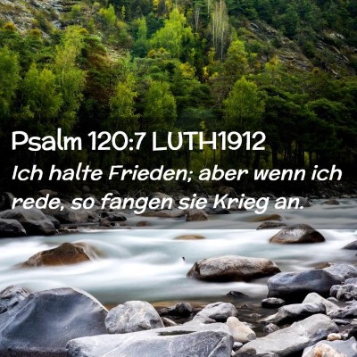 Picture 02 - Psalm 120:7 LUTH1912 - Ich halte Frieden; aber wenn ich rede, so fangen - Bible Verse Picture