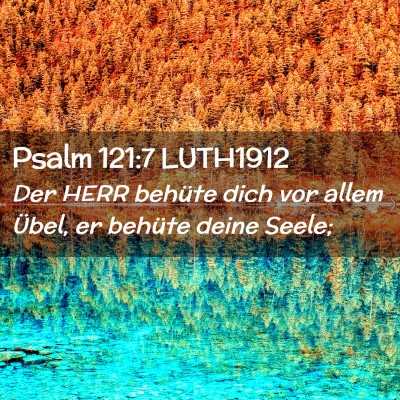 Picture 02 - Psalm 121:7 LUTH1912 - Der HERR behüte dich vor allem Übel, er behüte - Bible Verse Picture