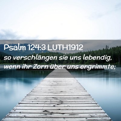 Picture 02 - Psalm 124:3 LUTH1912 - so verschlängen sie uns lebendig, wenn ihr Zorn - Bible Verse Picture