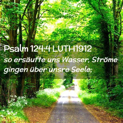 Picture 02 - Psalm 124:4 LUTH1912 - so ersäufte uns Wasser, Ströme gingen über - Bible Verse Picture