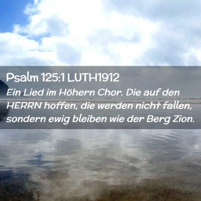 Picture 02 - Psalm 125:1 LUTH1912 - Ein Lied im Höhern Chor. Die auf den HERRN - Bible Verse Picture