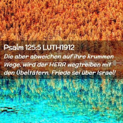 Picture 02 - Psalm 125:5 LUTH1912 - Die aber abweichen auf ihre krummen Wege, wird - Bible Verse Picture