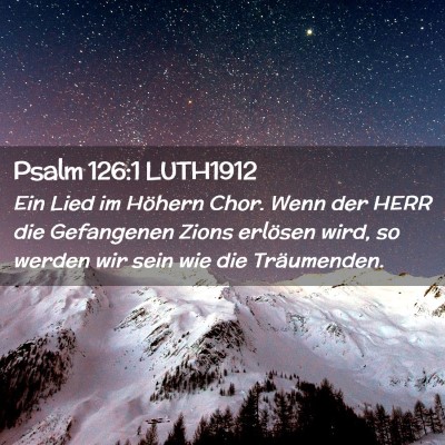 Picture 02 - Psalm 126:1 LUTH1912 - Ein Lied im Höhern Chor. Wenn der HERR die - Bible Verse Picture