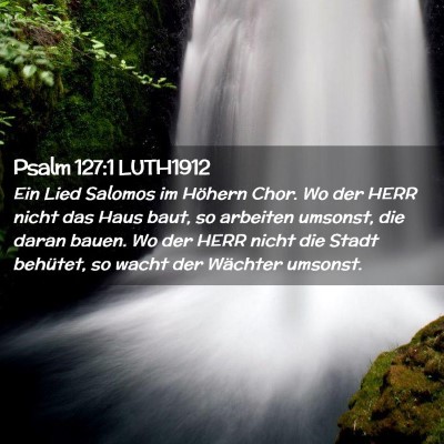 Picture 02 - Psalm 127:1 LUTH1912 - Ein Lied Salomos im Höhern Chor. Wo der HERR - Bible Verse Picture