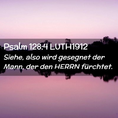 Picture 02 - Psalm 128:4 LUTH1912 - Siehe, also wird gesegnet der Mann, der den HERRN - Bible Verse Picture