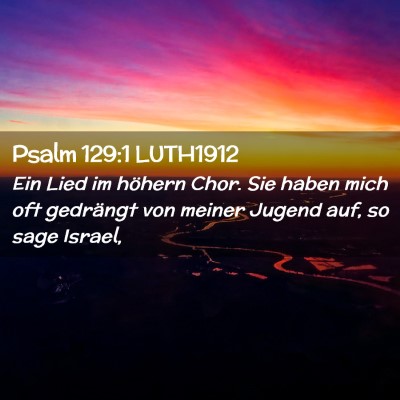 Picture 02 - Psalm 129:1 LUTH1912 - Ein Lied im höhern Chor. Sie haben mich oft - Bible Verse Picture