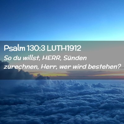 Picture 02 - Psalm 130:3 LUTH1912 - So du willst, HERR, Sünden zurechnen, Herr, wer - Bible Verse Picture