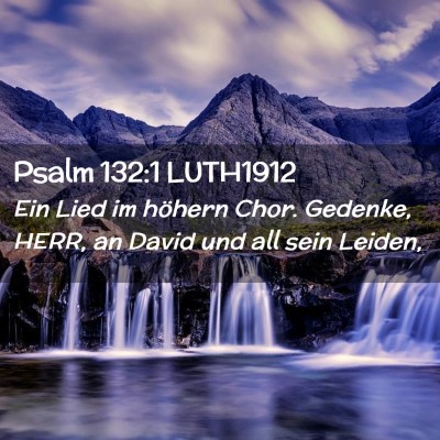 Picture 02 - Psalm 132:1 LUTH1912 - Ein Lied im höhern Chor. Gedenke, HERR, an David - Bible Verse Picture
