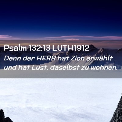 Picture 02 - Psalm 132:13 LUTH1912 - Denn der HERR hat Zion erwählt und hat Lust, - Bible Verse Picture