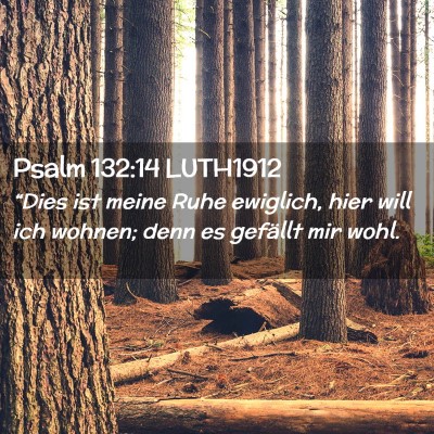 Picture 02 - Psalm 132:14 LUTH1912 - “Dies ist meine Ruhe ewiglich, hier will ich - Bible Verse Picture
