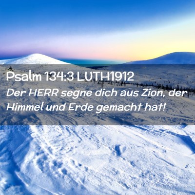 Picture 02 - Psalm 134:3 LUTH1912 - Der HERR segne dich aus Zion, der Himmel und Erde - Bible Verse Picture