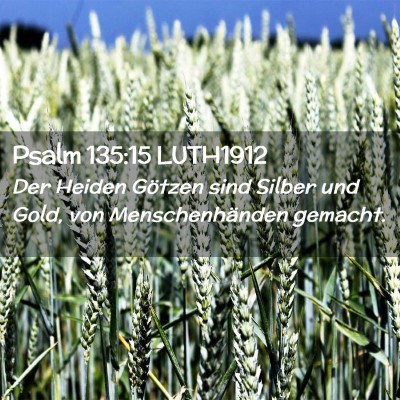Picture 02 - Psalm 135:15 LUTH1912 - Der Heiden Götzen sind Silber und Gold, von - Bible Verse Picture