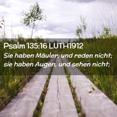 Picture 02 - Psalm 135:16 LUTH1912 - Sie haben Mäuler, und reden nicht; sie haben - Bible Verse Picture