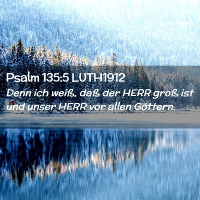 Picture 02 - Psalm 135:5 LUTH1912 - Denn ich weiß, daß der HERR groß ist und unser - Bible Verse Picture