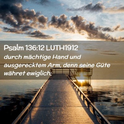 Picture 02 - Psalm 136:12 LUTH1912 - durch mächtige Hand und ausgerecktem Arm, denn - Bible Verse Picture