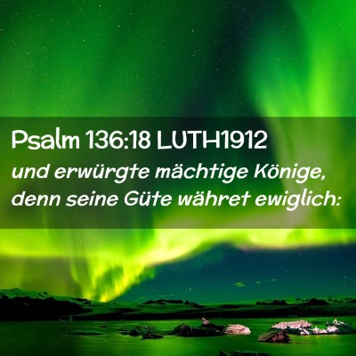 Picture 02 - Psalm 136:18 LUTH1912 - und erwürgte mächtige Könige, denn seine Güte - Bible Verse Picture