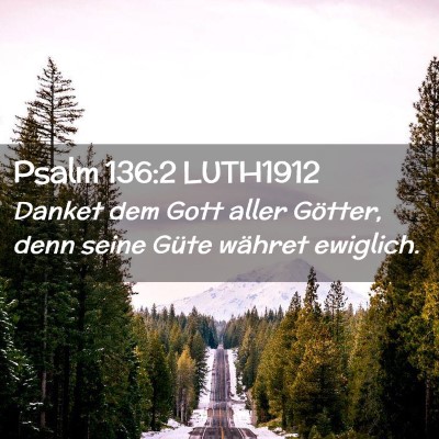 Picture 02 - Psalm 136:2 LUTH1912 - Danket dem Gott aller Götter, denn seine Güte - Bible Verse Picture