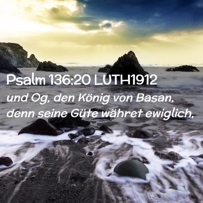 Picture 02 - Psalm 136:20 LUTH1912 - und Og, den König von Basan, denn seine Güte - Bible Verse Picture