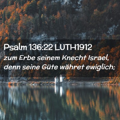 Picture 02 - Psalm 136:22 LUTH1912 - zum Erbe seinem Knecht Israel, denn seine Güte - Bible Verse Picture