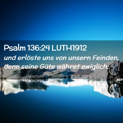 Picture 02 - Psalm 136:24 LUTH1912 - und erlöste uns von unsern Feinden, denn seine - Bible Verse Picture