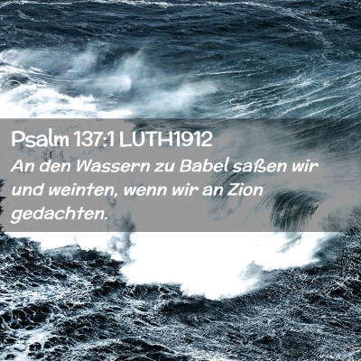 Picture 02 - Psalm 137:1 LUTH1912 - An den Wassern zu Babel saßen wir und weinten, - Bible Verse Picture