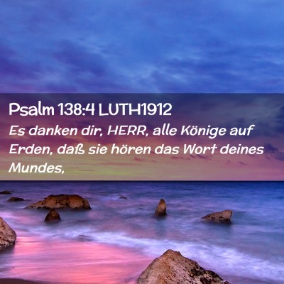 Picture 02 - Psalm 138:4 LUTH1912 - Es danken dir, HERR, alle Könige auf Erden, daß - Bible Verse Picture