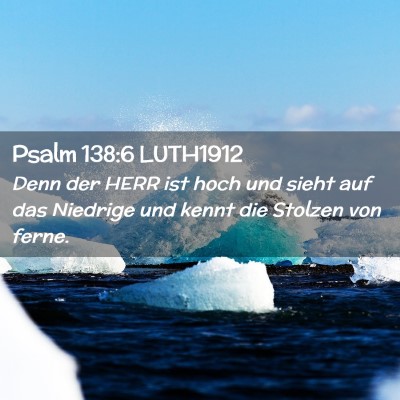 Picture 02 - Psalm 138:6 LUTH1912 - Denn der HERR ist hoch und sieht auf das Niedrige - Bible Verse Picture