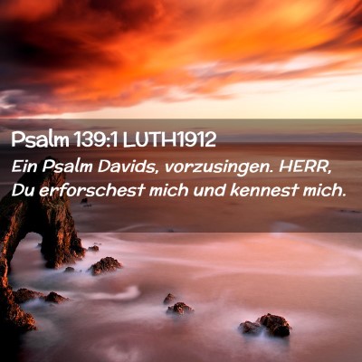 Picture 02 - Psalm 139:1 LUTH1912 - Ein Psalm Davids, vorzusingen. HERR, Du - Bible Verse Picture