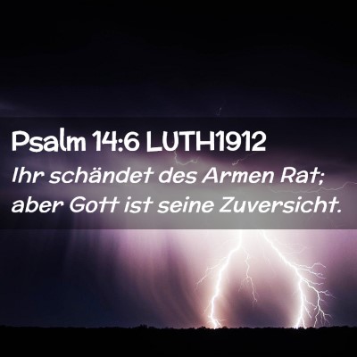 Picture 02 - Psalm 14:6 LUTH1912 - Ihr schändet des Armen Rat; aber Gott ist seine - Bible Verse Picture