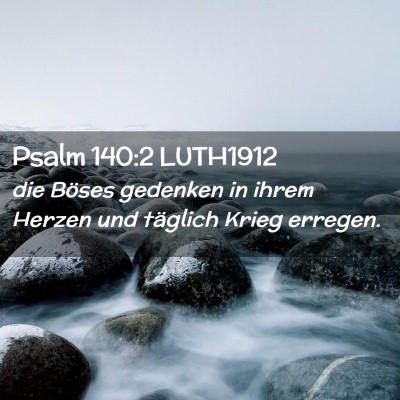 Picture 02 - Psalm 140:2 LUTH1912 - die Böses gedenken in ihrem Herzen und täglich - Bible Verse Picture
