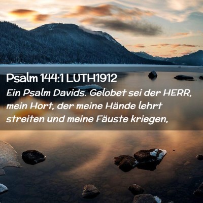 Picture 02 - Psalm 144:1 LUTH1912 - Ein Psalm Davids. Gelobet sei der HERR, mein - Bible Verse Picture