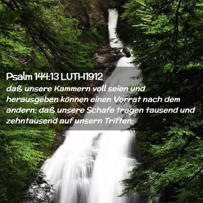 Picture 02 - Psalm 144:13 LUTH1912 - daß unsere Kammern voll seien und herausgeben - Bible Verse Picture