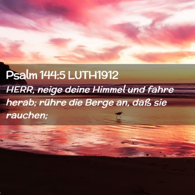 Picture 02 - Psalm 144:5 LUTH1912 - HERR, neige deine Himmel und fahre herab; rühre - Bible Verse Picture