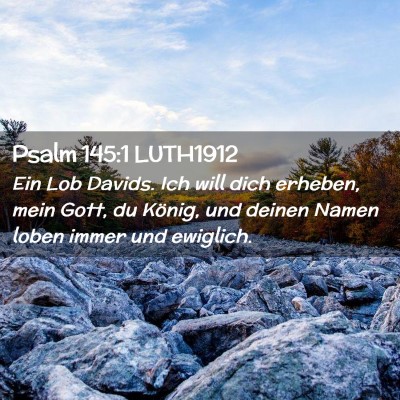 Picture 02 - Psalm 145:1 LUTH1912 - Ein Lob Davids. Ich will dich erheben, mein Gott, - Bible Verse Picture