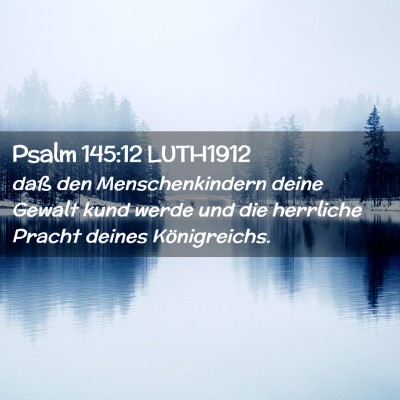 Picture 02 - Psalm 145:12 LUTH1912 - daß den Menschenkindern deine Gewalt kund werde - Bible Verse Picture