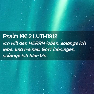 Picture 02 - Psalm 146:2 LUTH1912 - Ich will den HERRN loben, solange ich lebe, und - Bible Verse Picture