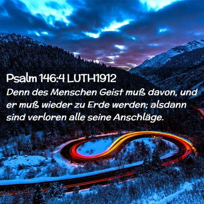 Picture 02 - Psalm 146:4 LUTH1912 - Denn des Menschen Geist muß davon, und er muß - Bible Verse Picture
