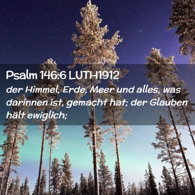 Picture 02 - Psalm 146:6 LUTH1912 - der Himmel, Erde, Meer und alles, was darinnen - Bible Verse Picture