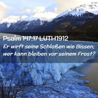 Picture 02 - Psalm 147:17 LUTH1912 - Er wirft seine Schloßen wie Bissen; wer kann - Bible Verse Picture