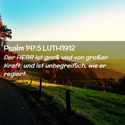 Picture 02 - Psalm 147:5 LUTH1912 - Der HERR ist groß und von großer Kraft; und ist - Bible Verse Picture