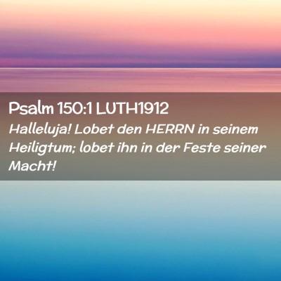 Picture 02 - Psalm 150:1 LUTH1912 - Halleluja! Lobet den HERRN in seinem Heiligtum; - Bible Verse Picture