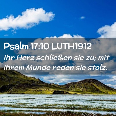 Picture 02 - Psalm 17:10 LUTH1912 - Ihr Herz schließen sie zu; mit ihrem Munde reden - Bible Verse Picture