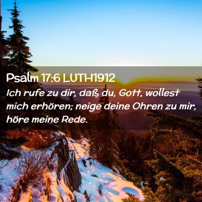 Picture 02 - Psalm 17:6 LUTH1912 - Ich rufe zu dir, daß du, Gott, wollest mich - Bible Verse Picture