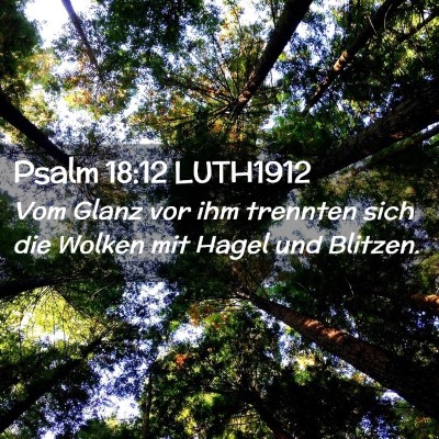 Picture 02 - Psalm 18:12 LUTH1912 - Vom Glanz vor ihm trennten sich die Wolken mit - Bible Verse Picture